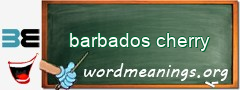 WordMeaning blackboard for barbados cherry